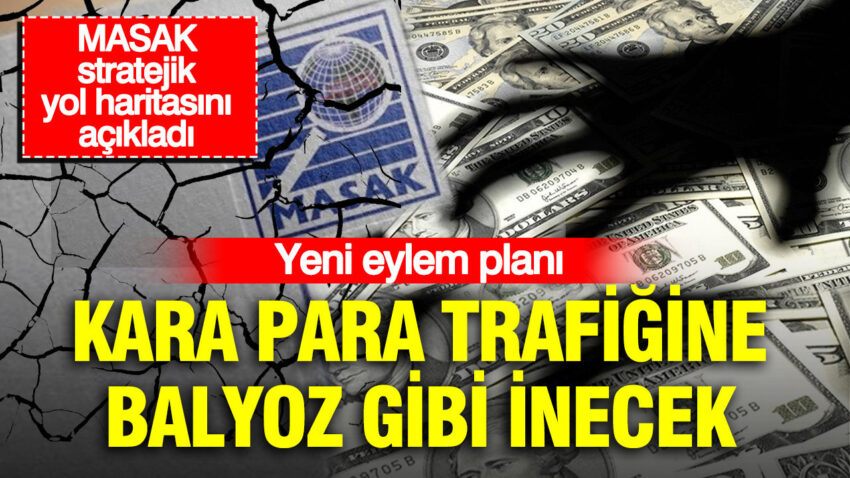 Yeni eylem plani kara para trafigine balyoz gibi inecek masak stratejik yol haritasini acikladi 452SbNiX